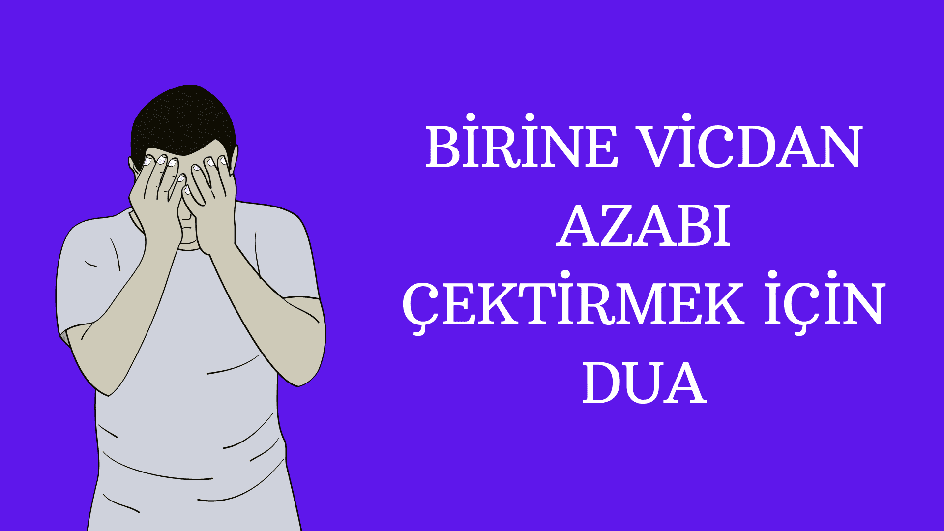 Birine Vicdan Azabı Çektirmek İçin Dua