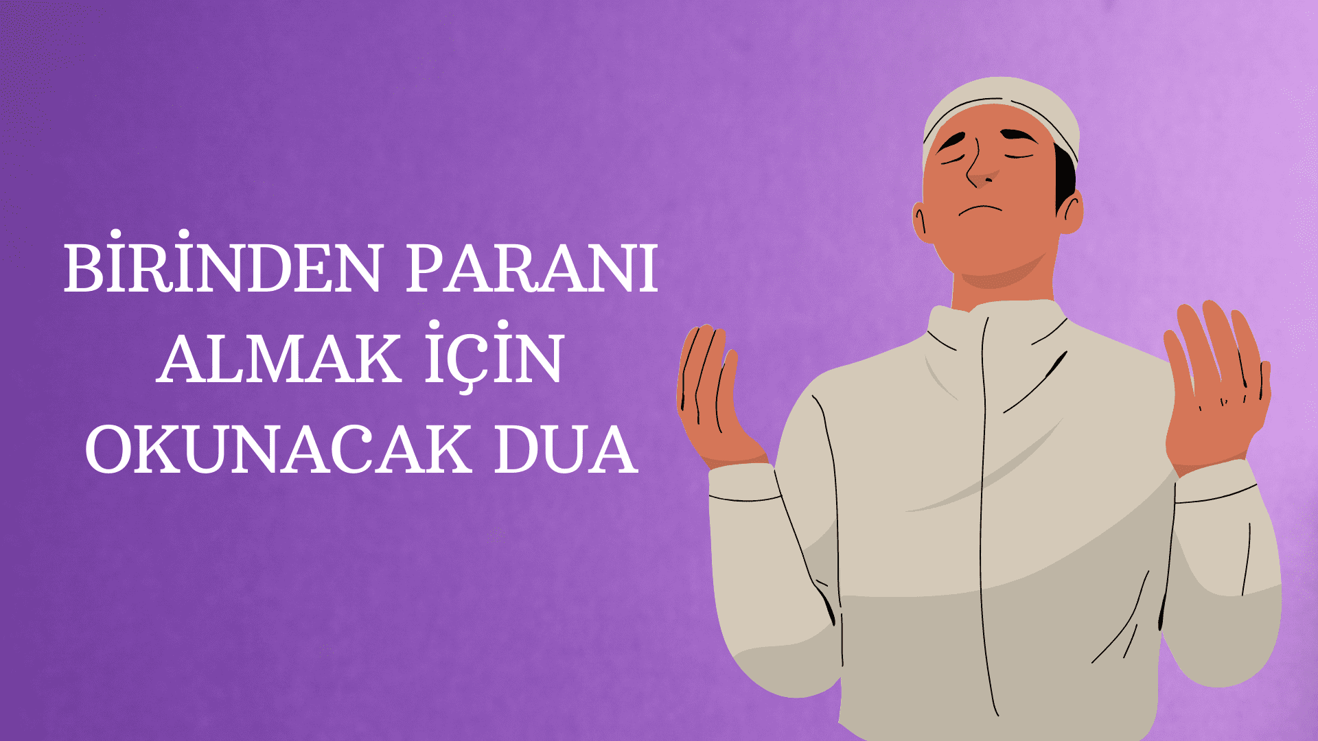 Birinden Paranı Almak İçin Okunacak Dua